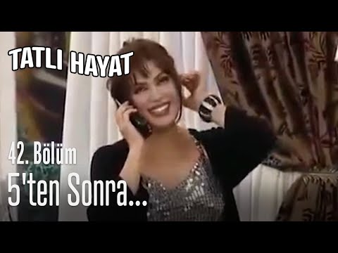 5'ten sonra... - Tatlı Hayat 42. Bölüm