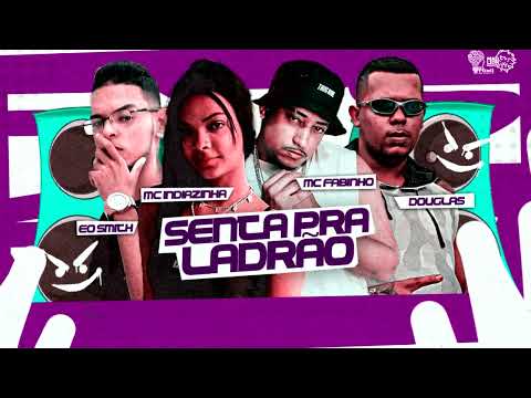 ÉO SMITH DA ZS, MC FABINHO, DOUGLAS DO CORTE,  MC INDIAZINHA     -SENTA PRA LADRÃO(Rennan no beat)