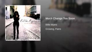 Much Change Too Soon