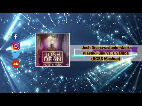 Josh Dean vs. Junior Jack - Plastik Funk vs. E Samba (BGSS Mashup)