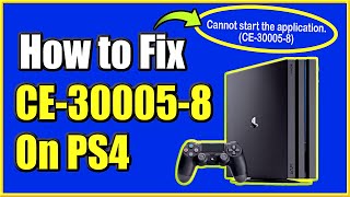 How to FIX PS4 Error CE 30005 8 | Cannot Start The Application | (Best Method)