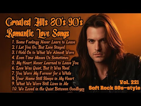 Greatest Hits Romantic Love Songs 💖 Love Songs 80's 90's - Soft Rock Ballads - Playlist Vol. 221