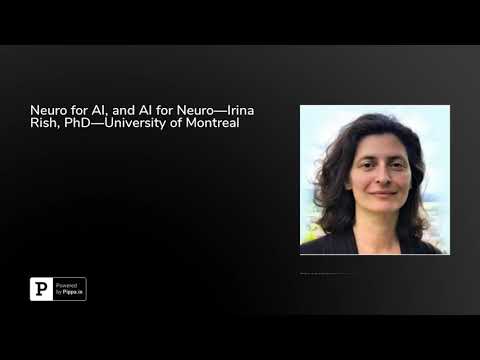 Neuro for AI, and AI for Neuro—Irina Rish, PhD—University of Montreal
