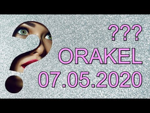 ??? ORAKEL: 07.05.2020