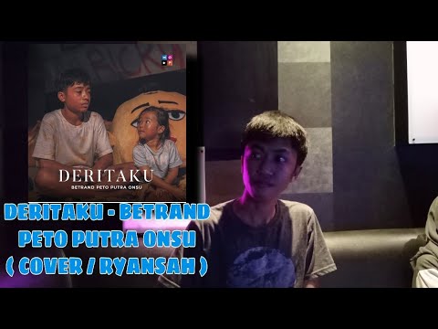 DERITAKU - BETRAND PETO PUTRA ONSU (  RYANSAH COVER )