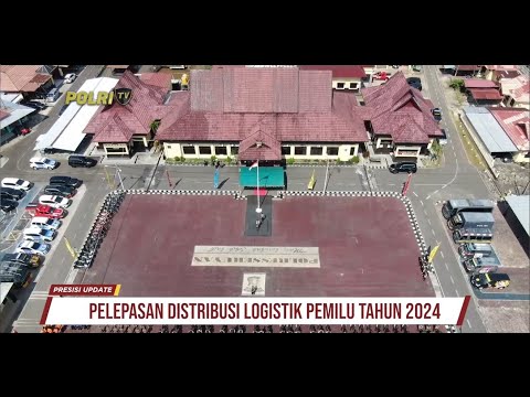 PRESISI UPDATE : PELEPASAN DISTRIBUSI LOGISTIK PEMILU 12/02/2024 16.00