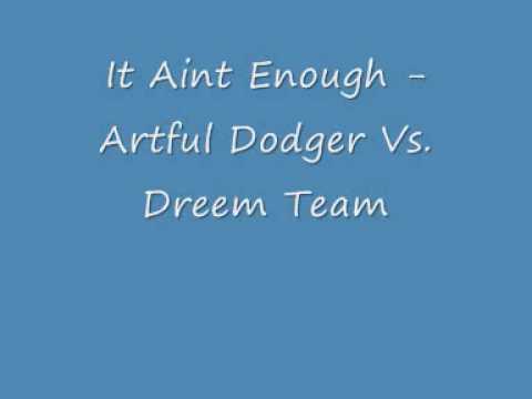It Aint Enough - Artful Dodger Vs. Dreem Team - UK Garage