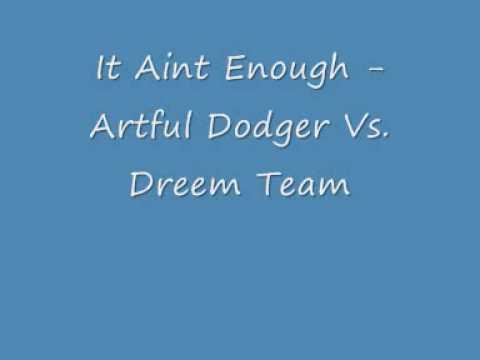 It Aint Enough - Artful Dodger Vs. Dreem Team - UK Garage