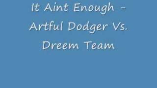 It Aint Enough - Artful Dodger Vs. Dreem Team - UK Garage