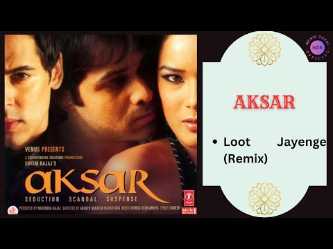 Loot Jayenge (Remix) || AKSAR - 2006 || Kunal Ganjawala, Jayesh Gandhi.