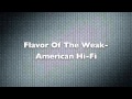 Flavor Of The Weak-American Hi-Fi 
