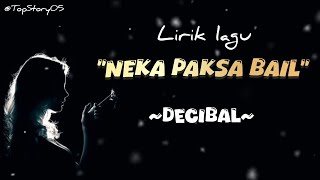 Download lagu NEKA PAKSA BAIL - DECIBAL | Lirik Lagu 🎶 mp3