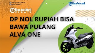 DP Mulai Nol Rupiah Bisa Bawa Pulang Motor Listrik Karya Anak Bangsa Alva One, Intip Skema Kreditnya