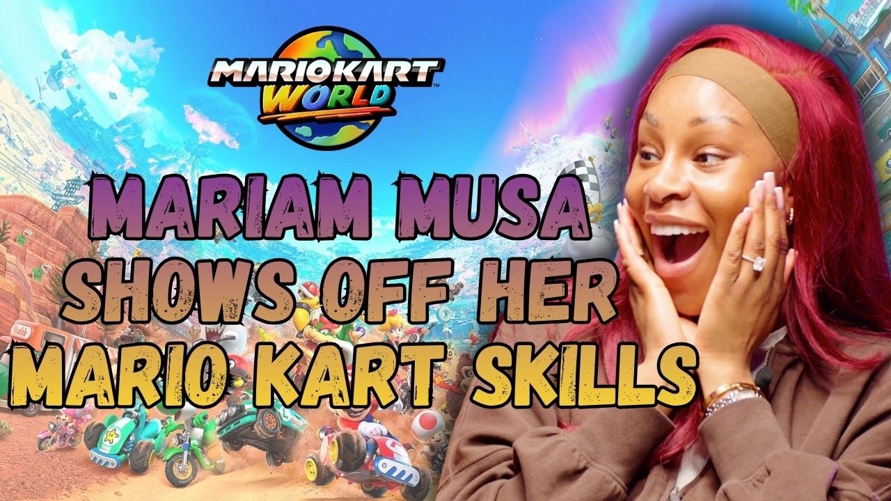 MARIAM MUSA SHOWS OFF HER MARIO KART SKILLS