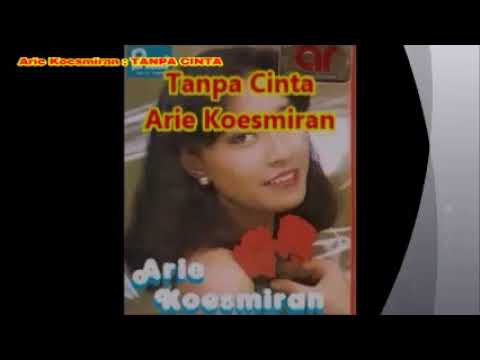 (1,055) Arie Koesmiran -- TANPA CINTA -- Lagu pop lama