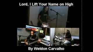 Petra Lord, I Lift Your Name on High.By Weldon Carvalho