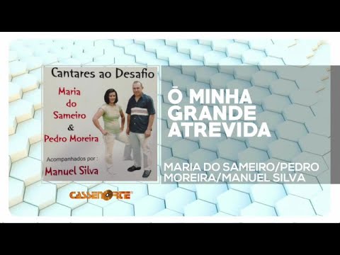 MARIA DO SAMEIRO, PEDRO MOREIRA & MANUEL SILVA - Ó Minha Grande Atrevida