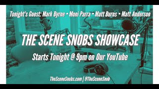 The Scene Snobs Showcase w/ guests Mark Byrne, Matt Burns, Moni Parra, and Matt Anderson video