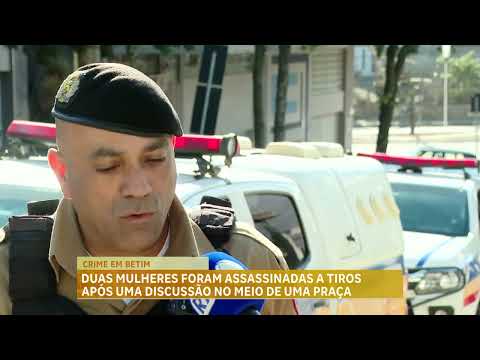 Duas mulheres foram assassinadas a tiros após uma discussão em uma praça em Betim, na Grande BH