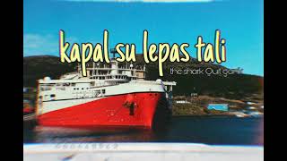 Download lagu kapal su lepas tali  (The shark Quit gank) mp3