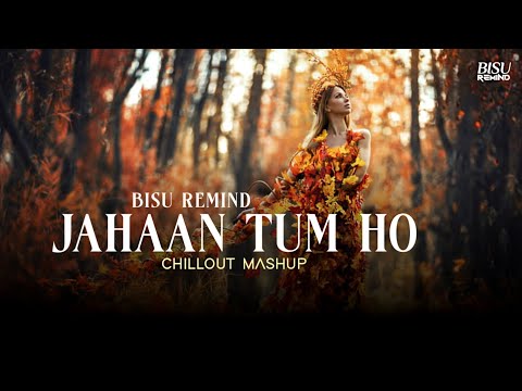 Jahaan Tum Ho Mashup | Shrey Singhal | Romantic Chillout | BISU REMIND