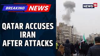 Qatar Blames Iran for Attacks, Calls Strikes a Dangerous Regional Escalation Today | News18