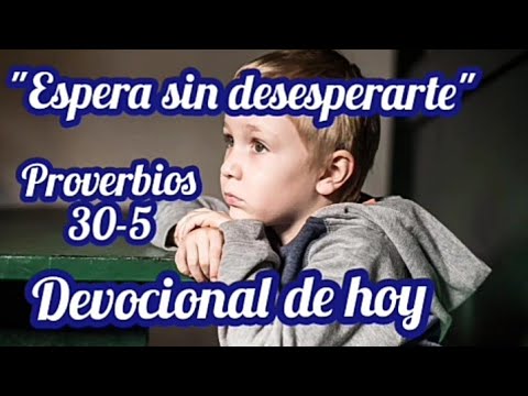 espera sin desesperarte, Devocional de hoy, proverbios 30:5