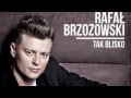 Rafał Brzozowski - Tak Blisko 