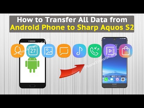 How to Transfer All Data from Android Phone to Sharp Aquos S2