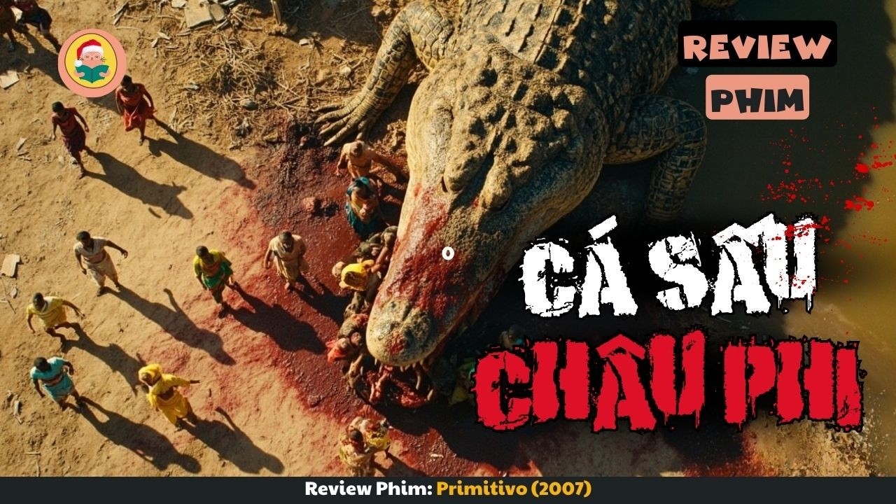 [Review Phim] Khi Con Cá Sấu Vĩ Đại Nhất Châu Phi Xuất Hiện