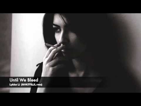 Lykke Li - Until we bleed (NHKFF & Joey Lacroix Remix)