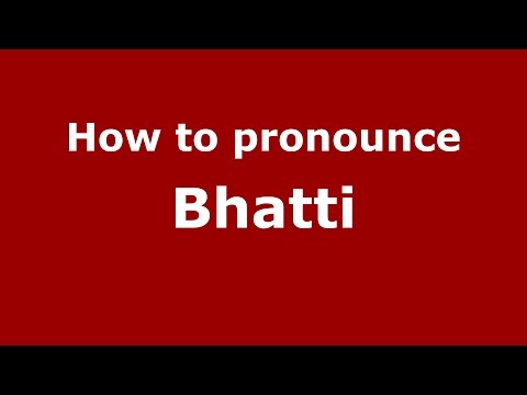 How to pronounce Bhatti (Andhra Pradesh, India/Telugu) - PronounceNames.com