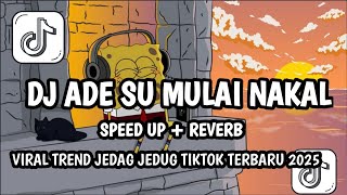 Download lagu DJ ADE SU MULAI NAKAL SPEED UP   REVERB VIRAL TREND JEDAG JEDUG TIKTOK TERBARU 2025 mp3
