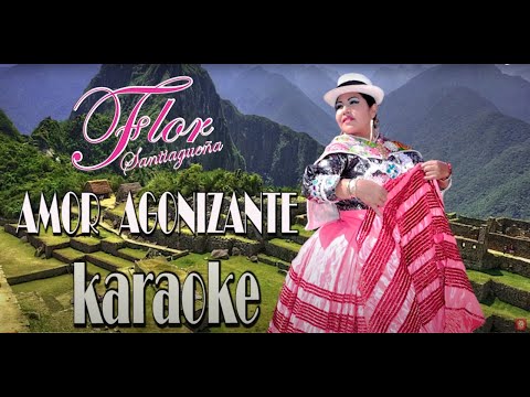 AMOR AGONIZANTE PISTA KARAOKE  - FLOR SANTIAGUEÑA PERÚ