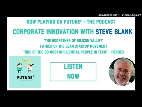 Future² Podcast ep #12 - Steve Blank on Corporate Innovation