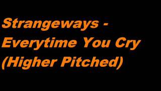 Strangeways - Everytime You Cry (Higher Pitched)