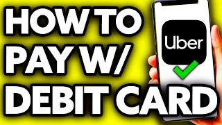 How To Pay Uber with Debit Card (2024)