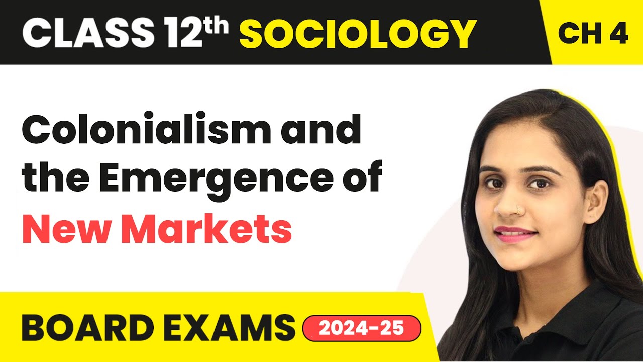 Colonialism and the Emergence of New Markets | Class 12 Sociology Chapter 4 | CBSE 2024-25