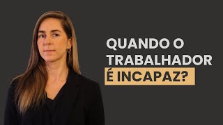 Quando o trabalhador é considerado incapaz? | Direitos e benefícios no INSS