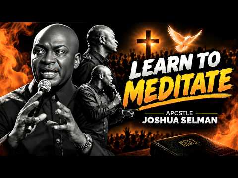 LEARN TO MEDITATE | Apostle Joshua Selman | Transform Your Mind Through God’s Word