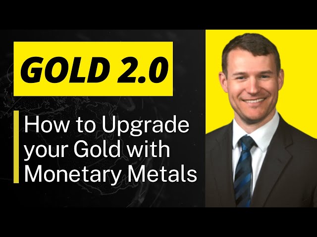 Gold 2.0 - How to Upgrade your Gold with Monetary Metals