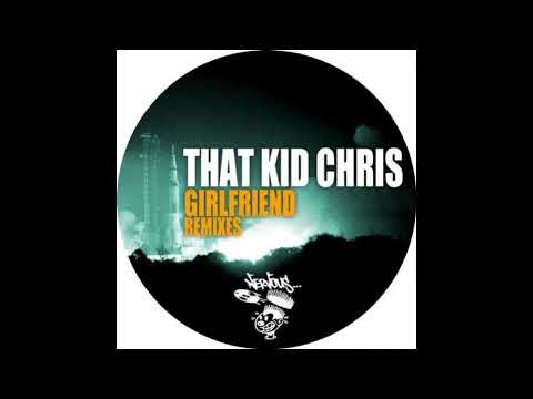 That Kid Chris - Girlfriend (Sebastian Manuel & Brian Cid)
