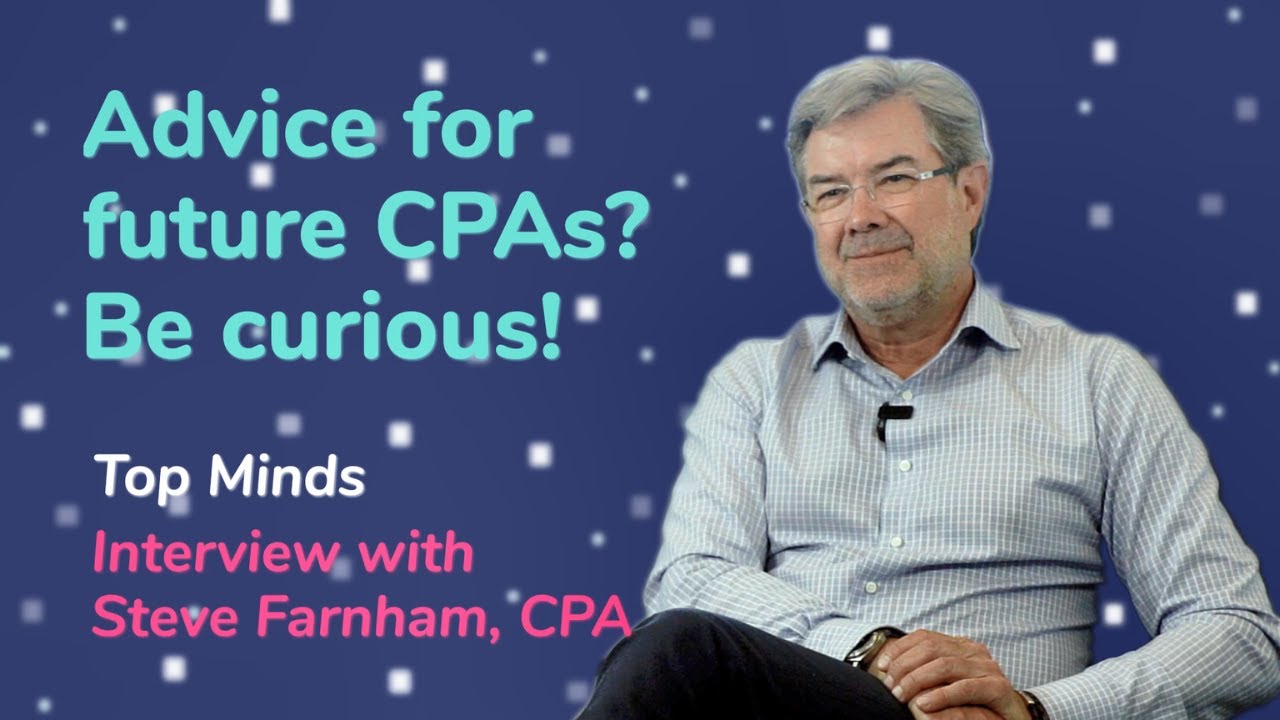 Careers and CPAs | Advice for future CPAs? Be curious | Steve Farnham, CPA | Top of Mind