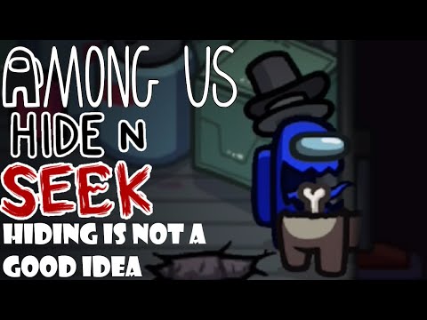 Hide and Seek - Hiding Is NOT A Good Idea - Among Us