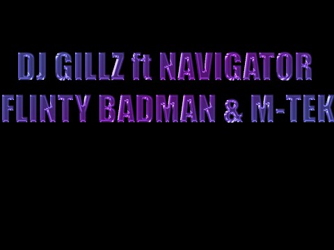 DJ GILLZ NAVIGATOR FLINTY BADMAN & MTEK