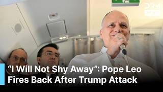 "Not Afraid of Trump Admin”: Pope Leo Fires Back After Trump Attack on Iran War, Nuclear | AK1G