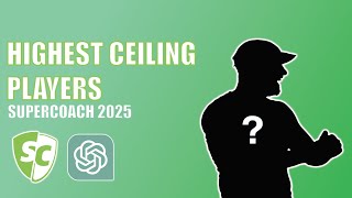 THE HIGHEST CEILING PLAYERS FROM 2024  - AFL SuperCoach 2025