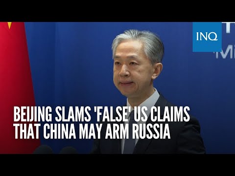Beijing slams 'false' US claims that China may arm Russia