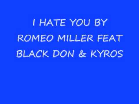NEW!! ROMEO MILLER I HATE YOU FEAT BLACK DON & KYROS
