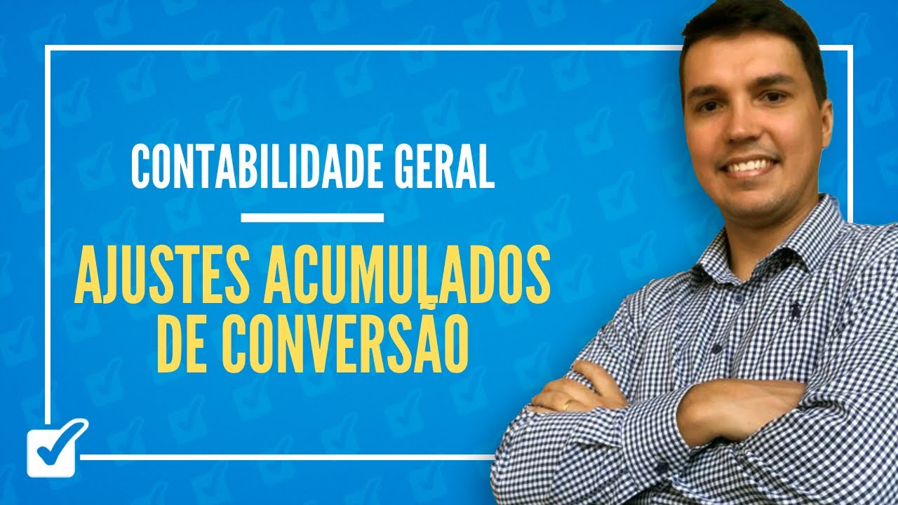 10.10. Aula de Ajustes acumulados de conversão (Contabilidade Geral)